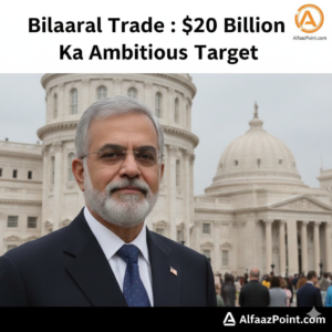 "Professional news graphic showing the headline 'Bilateral Trade: $20 Billion Ka Ambitious Target' with a diplomatic backdrop and AlfaazPoint.com branding."
